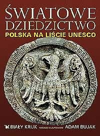 Światowe dziedzictwo. Polska na liście UNESCO Bujak Adam, Czyżewski Krzysztof