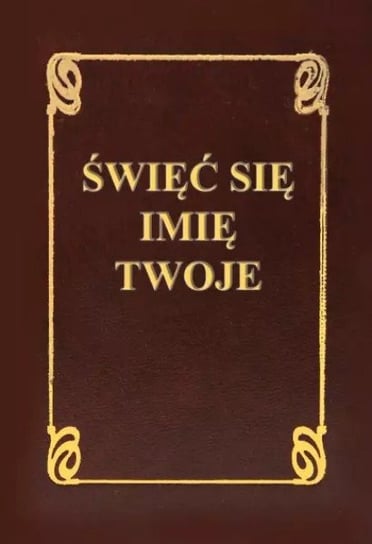 Święć się imię Twoje - Opracowanie zbiorowe | Książka w Empik