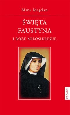Święta Faustyna i Boże Miłosierdzie Majdan Mira