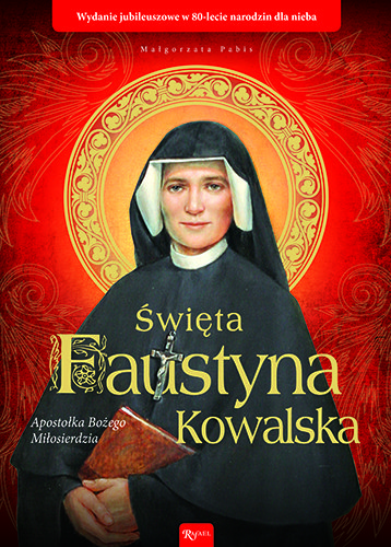 Święta Faustyna Kowalska. Apostołka Bożego Miłosierdzia Pabis Małgorzata