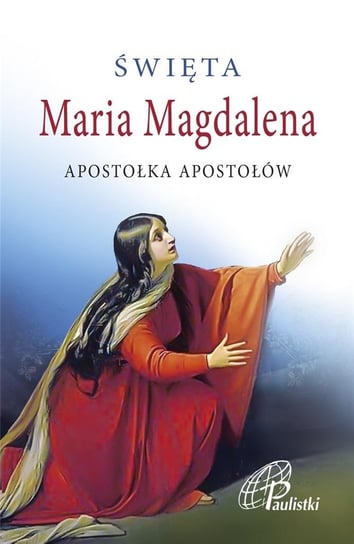 Święta Maria Magdalena Opracowanie zbiorowe