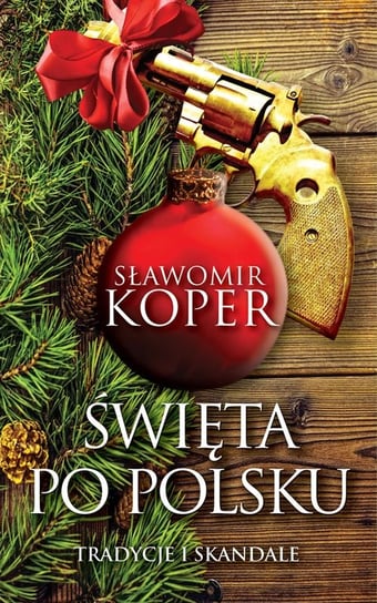 Święta po polsku. Tradycje i skandale Koper Sławomir