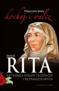 Święta Rita patronka spraw trudnych i beznadziejnych Bilska Małgorzata