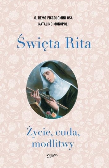 Święta Rita. Życie cuda modlitwy Piccolomini Remo, Monopoli Natalino