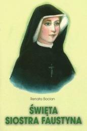 Święta Siostra Faustyna Bocian Renata