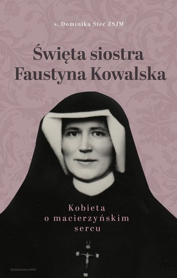 Święta siostra Faustyna Kowalska Steć Dominika