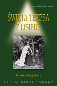 Święta Teresa z Lisieux Doktor Małej Drogi Kalvelage Francis Mary