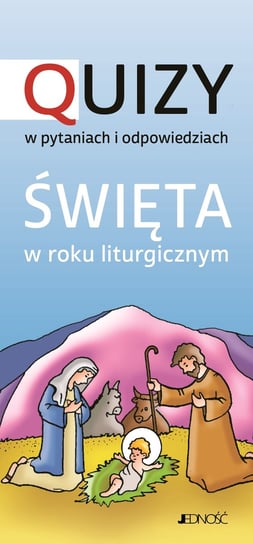 Święta w roku liturgicznym. Quizy w pytaniach i odpowiedziach Opracowanie zbiorowe