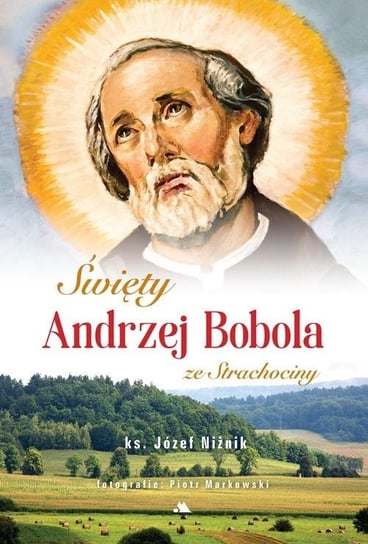 Święty Andrzej Bobola ze Strachociny Wydawnictwo AA