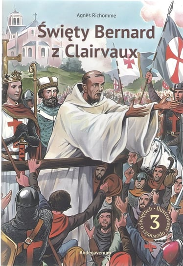 Święty Bernard z Clairvaux. Ilustrowane opowieści o świętych. Tom 3 Agnes Richomme