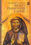Święty Franciszek z Asyżu Le Goff Jacques