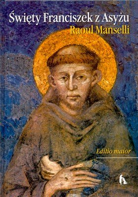Święty Franciszek z Asyżu. Editio Maior Manselli Raoul