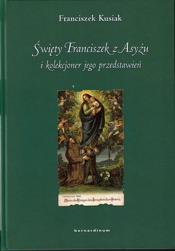 Święty Franciszek z Asyżu i Kolekcjoner jego Przedstawień Franciszek Kusiak