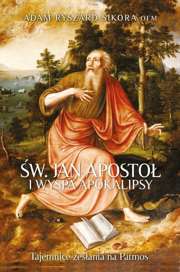 Święty Jan Apostoł i wyspa Apokalipsy Adam Ryszard Sikora