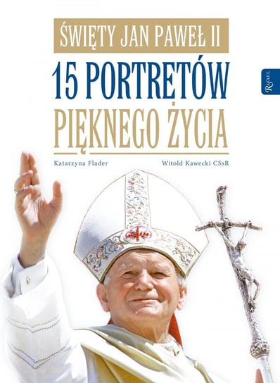 Święty Jan Paweł II. 15 portretów pięknego życia Kawecki Witold, Flader Katarzyna