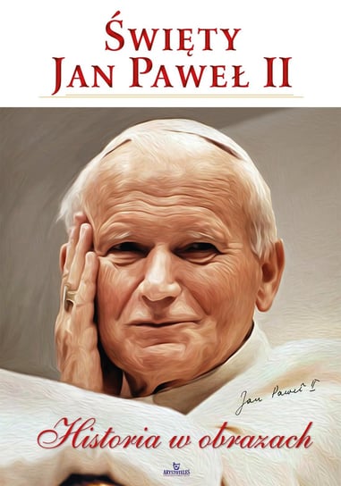 Święty Jan Paweł II. Historia w obrazach Szybiński Robert