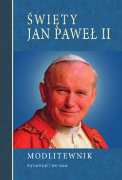 Święty Jan Paweł II. Modlitewnik Opracowanie zbiorowe