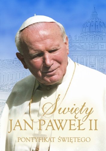 Święty Jan Paweł II. Pontyfikat świętego Górny Jan Jerzy