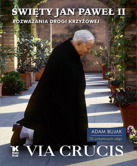 Święty Jan Paweł II. Via Crucis. Rozważania Drogi Krzyżowej Jan Paweł II