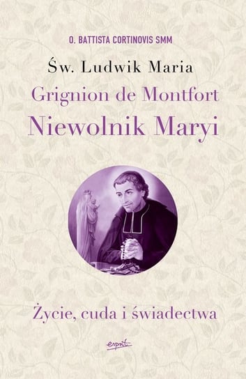 Święty Ludwik Maria Grignion de Montfort. Niewolnik Maryi. Życie, cuda i świadectwa Cortinovis Battista