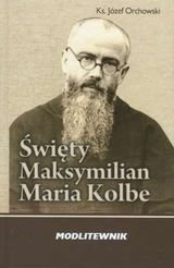Święty Maksymilian Maria Kolbe Orchowski Józef