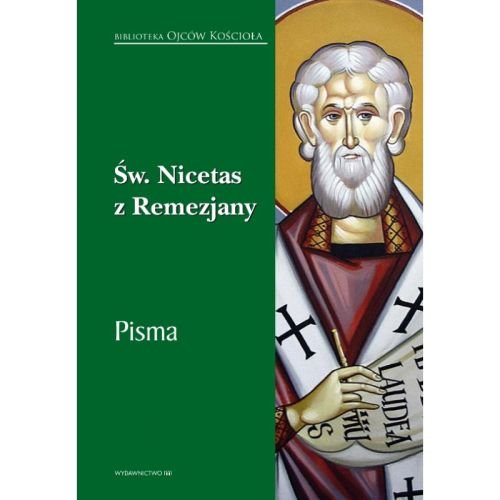 Święty Nicetas z Remezjany. Pisma Opracowanie zbiorowe