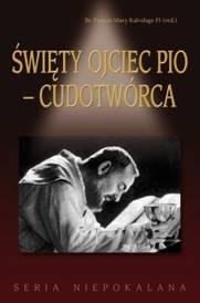 Święty Ojciec Pio - Cudotwórca Opracowanie zbiorowe