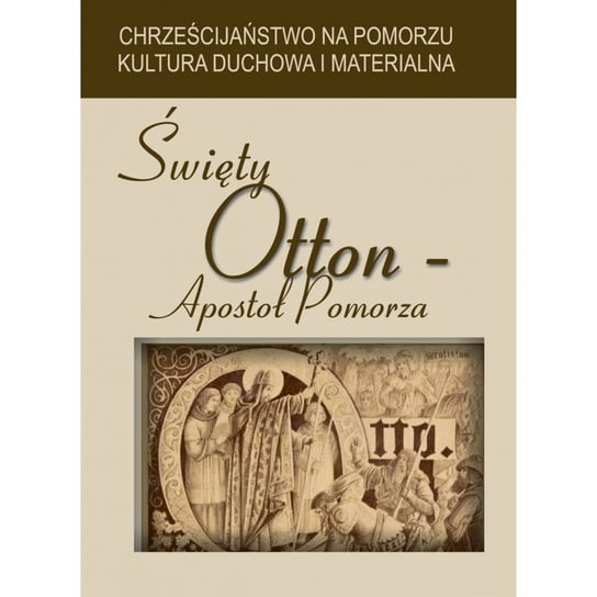 Święty Otton Apostoł Pomorza Opracowanie zbiorowe