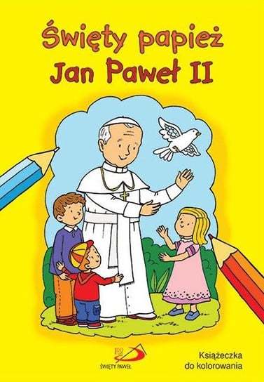 Święty papież Jan Paweł II. Kolorowanka Opracowanie zbiorowe