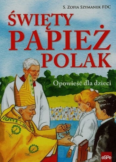 Święty Papież Polak Szymanek Zofia