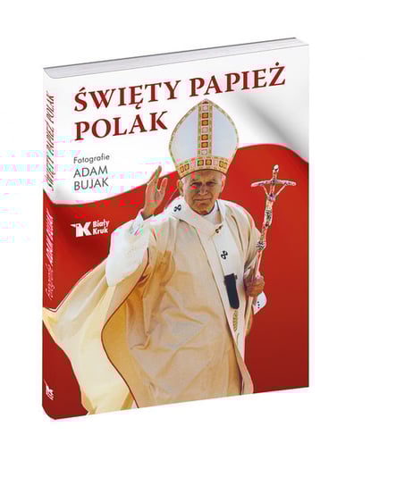 Święty Papież Polak Bujak Adam