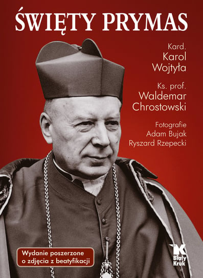 Święty Prymas ze zdjęciami z beatyfikacji Chrostowski Waldemar, Bujak Adam, Wojtyła Karol