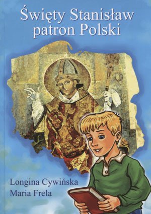 Święty Stanisław patron Polski Cywińska Longina, Frela Maria