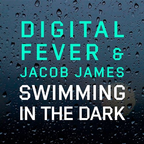 Swimming In The Dark Digital Fever and Jacob James