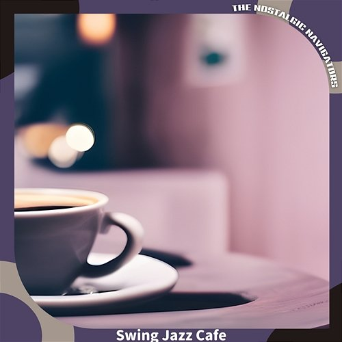 Swing Jazz Cafe The Nostalgic Navigators