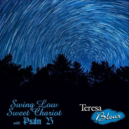 Swing Low Sweet Chariot with Psalm 23 Teresa Bleux