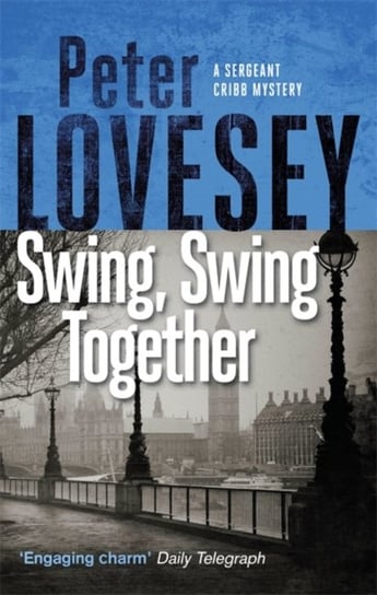 Swing, Swing Together: The Seventh Sergeant Cribb Mystery Lovesey Peter