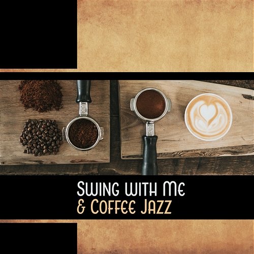 Swing with Me & Coffee Jazz: Sophisticated Mood, Evening Memories, Winter Ways, Soul Steps, Dreamy Lounge Various Artists