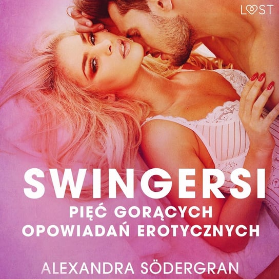 Swingersi. 5 gorących opowiadań erotycznych Sodergran Alexandra