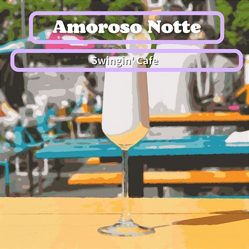 Swingin' Cafe Amoroso Notte