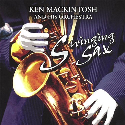 Swinging Sax Ken MacKintosh His Saxophone & Orchestra