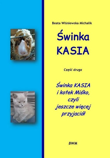 Świnka Kasia. Część druga. Świnka Kasia i kotek Miśko, czyli jeszcze więcej przyjaciół Wiśniewska-Michalik Beata
