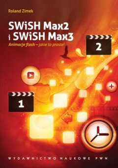 SWiSH Max2 i SWiSH Max3. Animacje Flash - Jakie to Proste! Zimek Roland