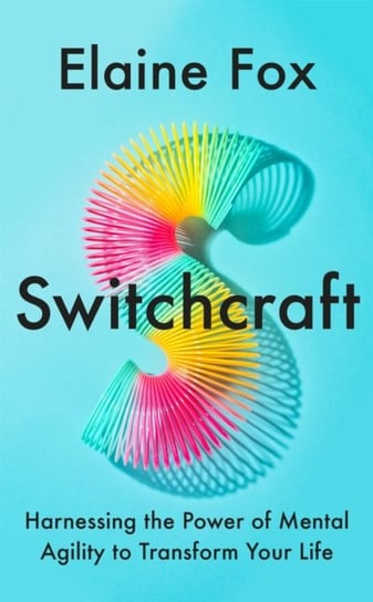Switchcraft: Harnessing the Power of Mental Agility to Transform Your Life Fox Elaine