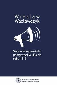 Swoboda wypowiedzi politycznej w USA do roku 1918 Wacławczyk Wiesław