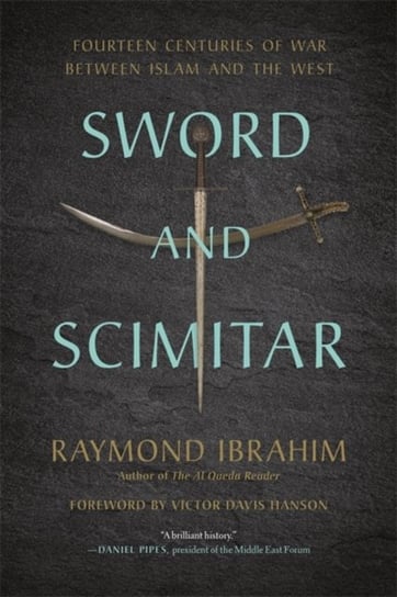Sword and Scimitar: Fourteen Centuries of War between Islam and the West Opracowanie zbiorowe