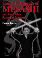 Sword Techniques Of Musashi And The Other Samurai Masters Tanaka Fumon