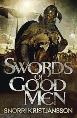 Swords of Good Men: The Valhalla Saga Book I Kristjansson Snorri