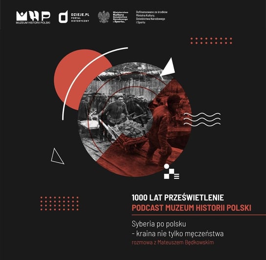 SYBERIA PO POLSKU - KRAINA NIE TYLKO MĘCZEŃSTWA. - Podcast historyczny Muzeum Historii Polski - podcast Muzeum Historii Polski