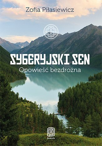 Syberyjski Sen. Opowieść bezdrożna Piłasiewicz Zofia